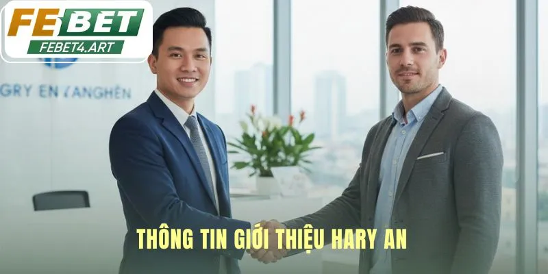 Hary An Hồ sơ cá nhân của Hary An xây dựng niềm tin vững chắc