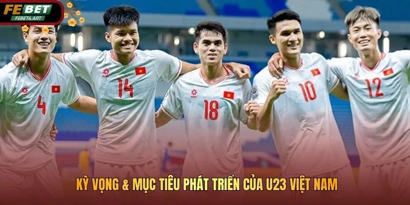 Thành Tích Thi Đấu Của U23 Việt Nam Qua Các Kỳ Giải Đấu Vck Kỳ vọng & mục tiêu phát triển của U23 Việt Nam