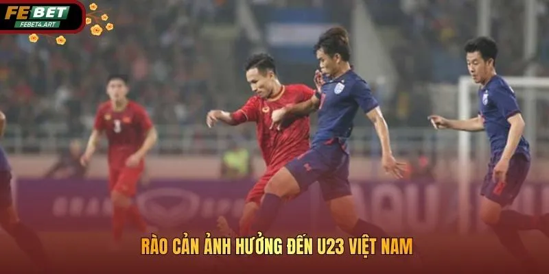 U23 Việt Nam Liệu Có Tạo Nên Bất Ngờ Tại Giải Đấu VCK châu Á Rào cản ảnh hưởng đến u23 Việt Nam