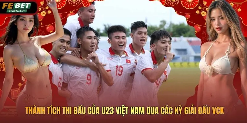 Thành Tích Thi Đấu Của U23 Việt Nam Qua Các Kỳ Giải Đấu Vck Thành Tích Thi Đấu Của U23 Việt Nam Qua Các Kỳ Giải Đấu Vck